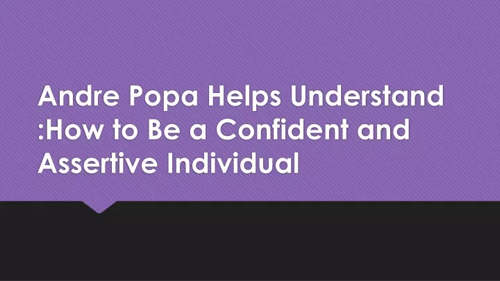 andre popa helps understand how to be a confident and assertive individual