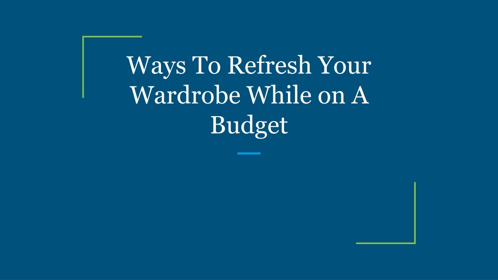 PPT - Ways To Refresh Your Wardrobe While on A Budget PowerPoint ...