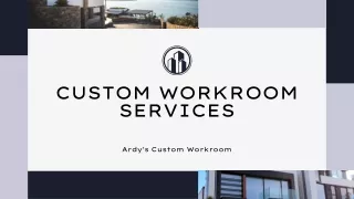 Custom Workroom Services | Ardy's Custom Workroom