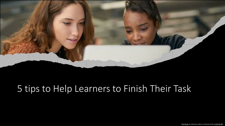 5 tips to help learners to finish their task