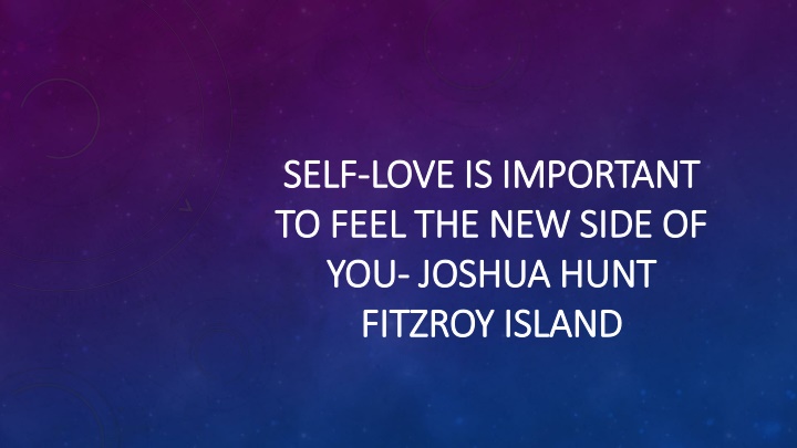 self love is important to feel the new side of you joshua hunt fitzroy island
