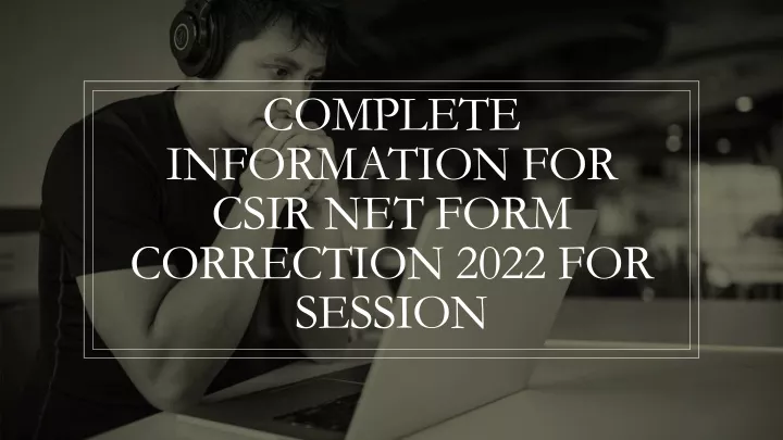 complete information for csir net form correction 2022 for session