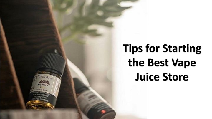 tips for starting the best vape juice store