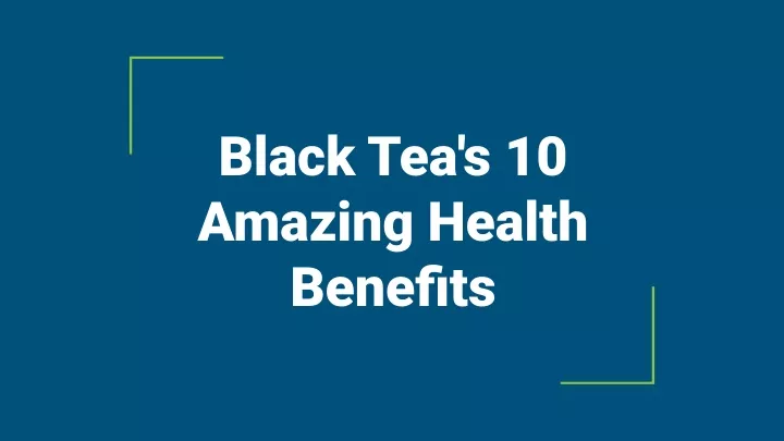 black tea s 10 amazing health benefits