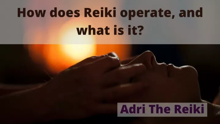 how does reiki operate and what is it