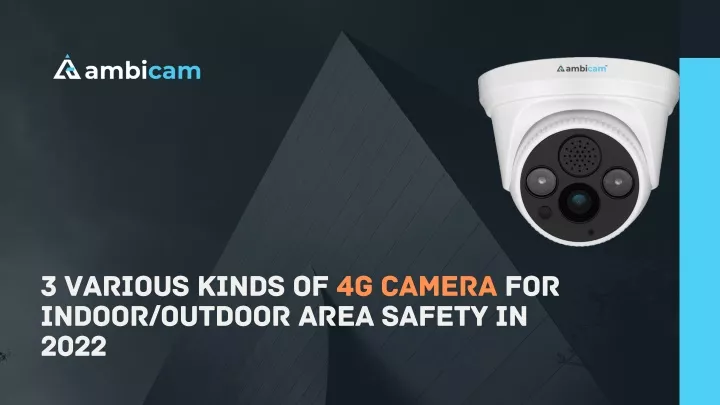 3 various kinds of 4g camera for indoor outdoor