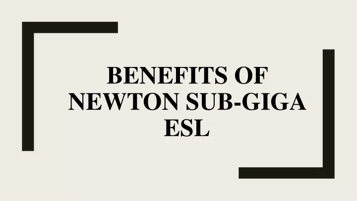 benefits of newton sub giga esl