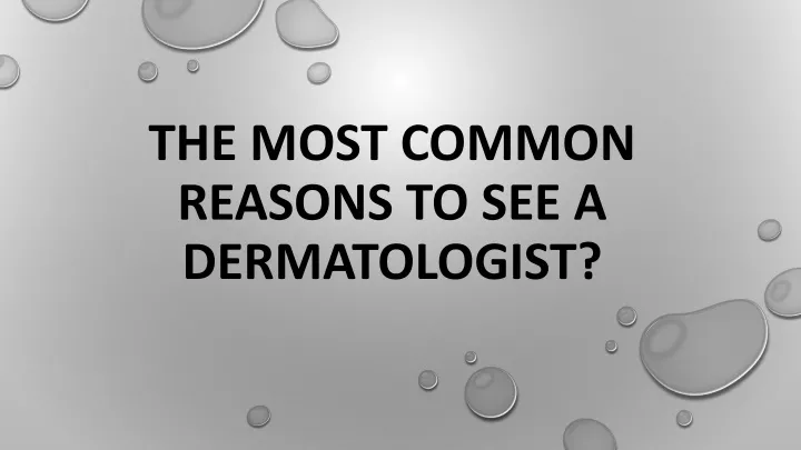 Ppt The Most Common Reasons To See A Dermatologist Powerpoint