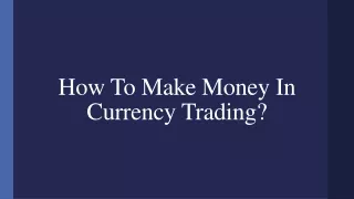 How To Make Money In Currency Trading