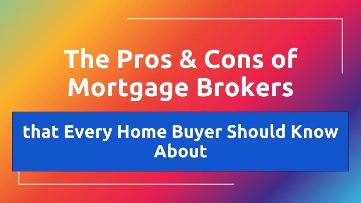 the pros cons of mortgage brokers