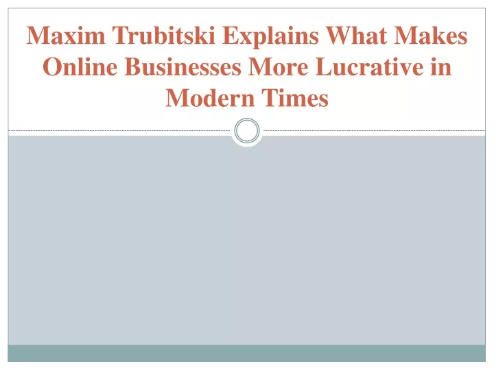 maxim trubitski explains what makes online businesses more lucrative in modern times