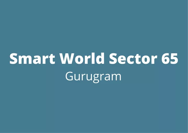 smart world sector 65 gurugram