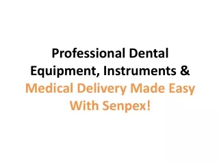 Professional Dental Equipment , Instruments &  Medical Delivery Made Easy!
