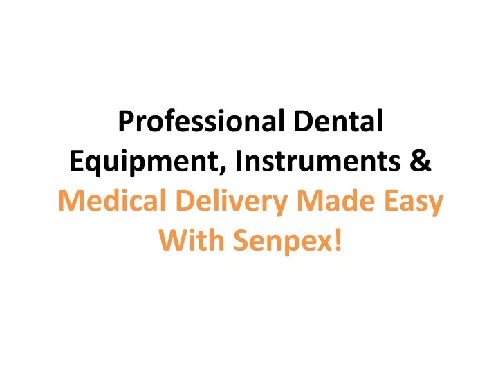 professional dental equipment instruments medical delivery made easy with senpex