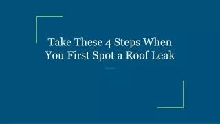 Take These 4 Steps When You First Spot a Roof Leak