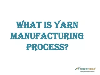 What is Yarn Manufacturing Process - Trident