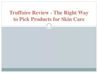 truffoire review the right way to pick products for skin care