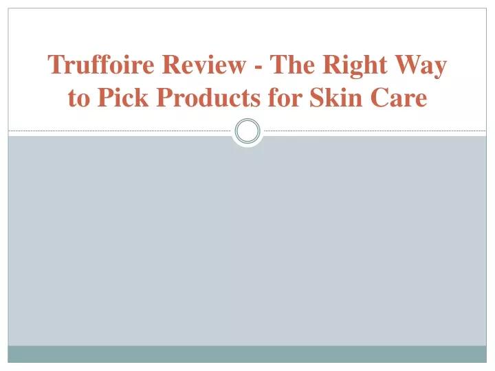 truffoire review the right way to pick products for skin care