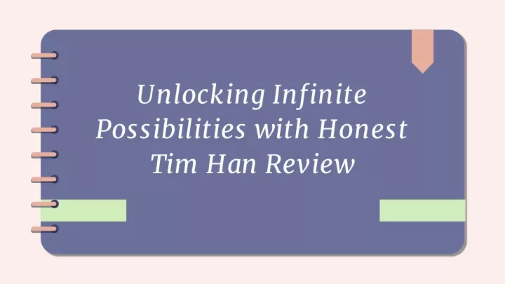 unlocking infinite possibilities with honest tim han review