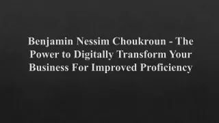Benjamin Nessim Choukroun -Digitally Transform Business For Improved Proficiency