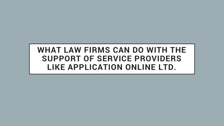 what law firms can do with the support of service providers like application online ltd