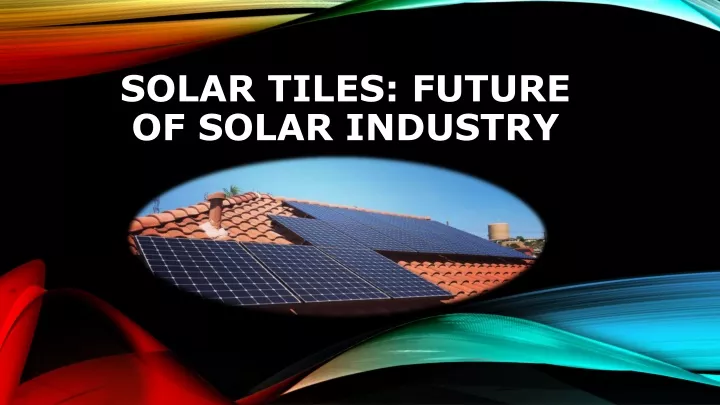 solar tiles future of solar industry