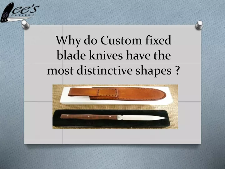 why do custom fixed blade knives have the most distinctive shapes