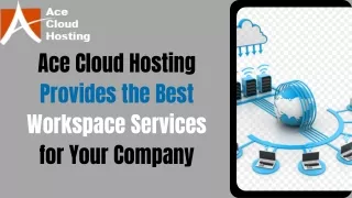 Ace Cloud Hosting Provides the Best Workspace Services for Your Company