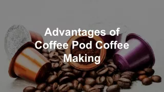 The Advantages of Coffee Pod Coffee Making