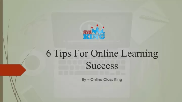 6 tips for online learning success