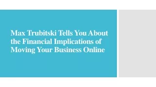 Max Trubitski - The Financial Implications of Moving Your Business Online