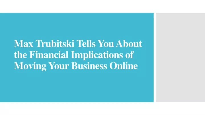max trubitski tells you about the financial implications of moving your business online