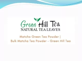 Matcha Green Tea Powder   Bulk Matcha Tea Powder - Green Hill Tea