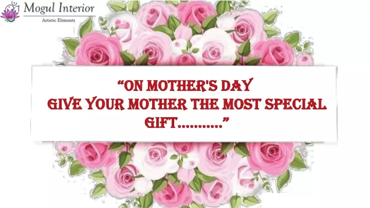 on mother s day give your mother the most special