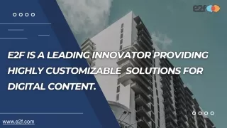 e2f is a leading innovator providing highly customizable  solutions for digital content