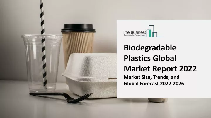 biodegradable plastics global market report 2022