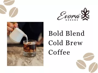 Bold Blend Cold Brew Coffee - Evoragreens
