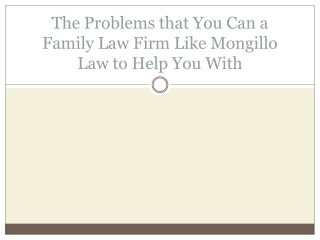 The Problems that You Can a Family Law Firm Like Mongillo Law to Help You With