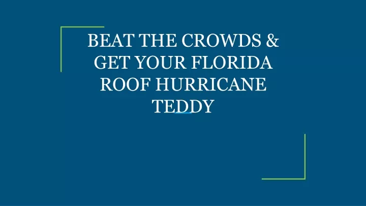 beat the crowds get your florida roof hurricane teddy