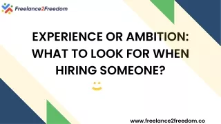 Experience or ambitionWhat to look for when Hiring Someone - Freelance2Freedom