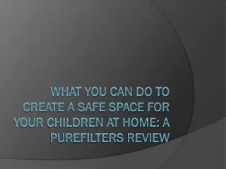 what you can do to create a safe space for your children at home a purefilters review