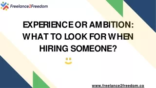 Experience or ambition:What to look for when Hiring Someone - Freelance2Freedom
