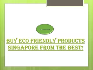 Buy Eco Friendly Products Singapore from the best
