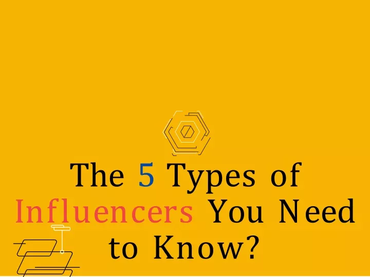 the 5 types of i n f l u e n c e r s y o u n ee d to know