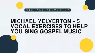 Michael Yelverton shares a 5 Vocal Exercises to Help You Sing Gospel Music