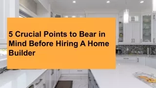 5 Crucial Points to Bear in Mind Before Hiring A Home Builder