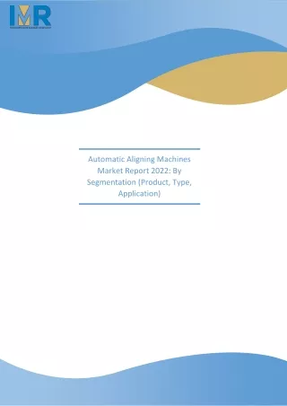automatic aligning machines market report 2022