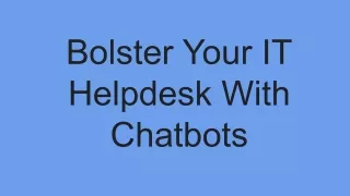 bolster your it helpdesk with chatbots