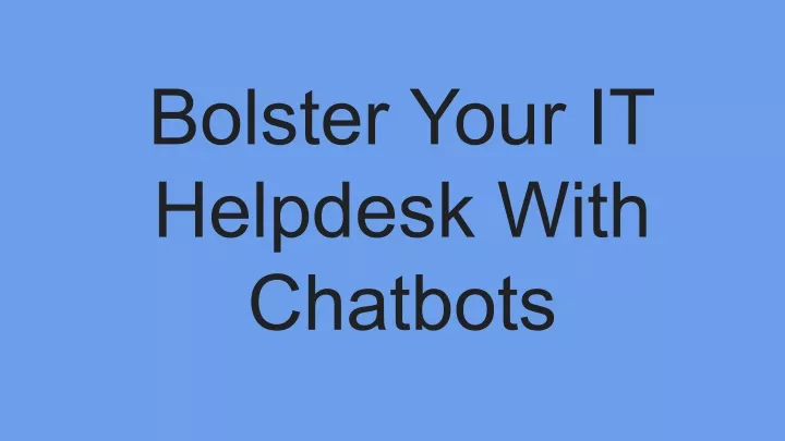 bolster your it helpdesk with chatbots