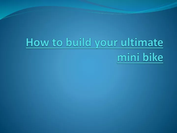how to build your ultimate mini bike